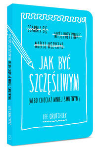 Jak być szczęśliwym albo chociaż mniej smutnym