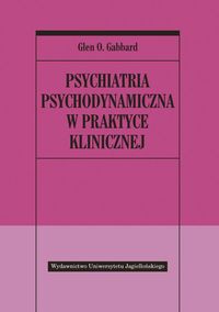 Psychiatria psychodynamiczna w praktyce klinicznej