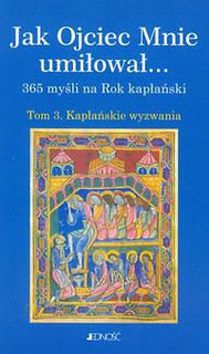 Jak Ojciec Mnie umiłował 365 myśli na Rok Kapłański Tom 3