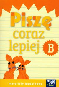 Szkoła na miarę Zeszyt B Piszę coraz lepiej Materiały dodatkowe