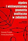 Algebra i wielowymiarowa geometria analityczna w zadaniach