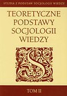 Teoretyczne podstawy socjologii wiedzy Tom 2