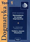 Dogmatyka Tom 1 Wprowadzenie do teologii dogmatycznej Traktat o Jezusie Chrystusie