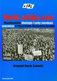 Naród religia rasa Muzułmańskie ideologie i ruchy narodowe pogranicza w Południowo-Wschodniej Europie