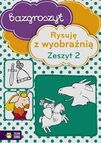 Bazgroszyt Rysuję z wyobraźnią Zeszyt 2