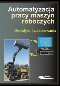 Automatyzacja pracy maszyn roboczych Metodyka i zastosowania