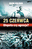 25 czerwca Głupota czy agresja