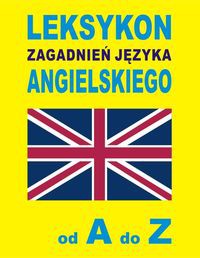 Leksykon zagadnień języka angielskiego od A do Z