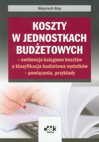 Koszty w jednostkach budżetowych - ewidencja księgowa kosztów a klasyfikacja budżetowa wydatków - powiązania, przykłady