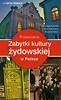 Zabytki kultury żydowskiej w Polsce Przewodnik