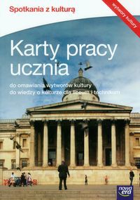 Spotkania z kulturą Karty pracy ucznia do omawiania wytworów kultury do wiedzy o kulturze dla liceum i technikum
