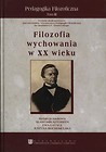 Pedagogika filozoficzna Tom 3 Filozofia wychowania w XX wieku