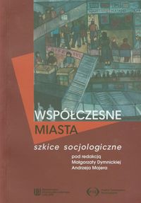 Współczesne miasta Szkice socjologiczne