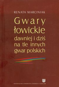 Gwary łowickie dawniej i dziś na tle innych gwar polskich