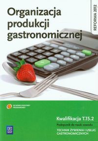 Organizacja produkcji gastronomicznej Podręcznik do nauki zawodu Technik żywienia i usług gastronomicznych
