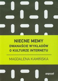 Niecne memy Dwanaście wykładów o kulturze internetu