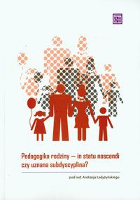 Pedagogika rodziny In statu nascendi czy uznana subdyscyplina?