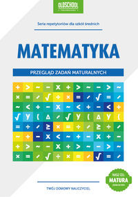 Matematyka Przegląd zadań maturalnych