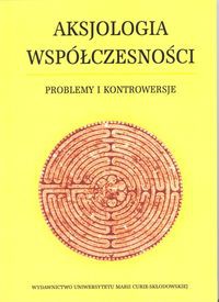Aksjologia współczesności Problemy i kontrowersje