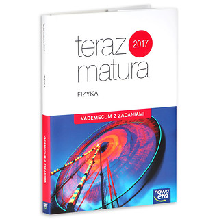 Teraz matura 2017 Fizyka Vademecum z zadaniami