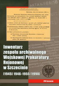 Inwentarz zespołu archiwalnego Wojskowej Prokuratury Rejonowej w Szczecinie