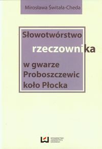 Słowotwórstwo rzeczownika w gwarze Proboszczewic koło Płocka