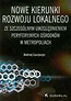Nowe kierunki rozwoju lokalnego ze szczególnym uwzględnieniem peryferyjnych ośrodków w metropoliach