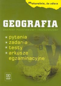 Maturalnie, że zdasz Geografia Zakres podstawowy i rozszerzony Pytania, zadania, testy, arkusze egzaminacyjne