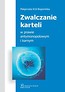 Zwalczanie karteli w prawie antymonopolowym i karnym