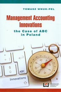 Management accounting innovations the case of ABC in Poland