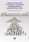 Kapitał społeczny a postawy i działania przedsiębiorcze mieszkańców Łodzi