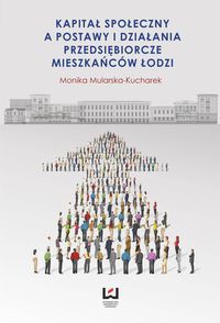 Kapitał społeczny a postawy i działania przedsiębiorcze mieszkańców Łodzi