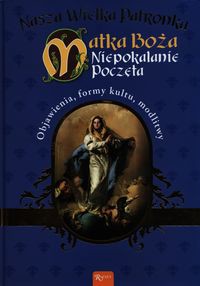 Nasza wielka Patronka Matka Boża Niepokalanie Poczęta