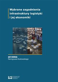 Wybrane zagadnienia infrastruktury logistyki i jej ekonomiki