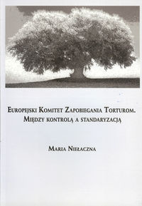 Europejski Komitet Zapobiegania Torturom. Między kontrolą a standaryzacją