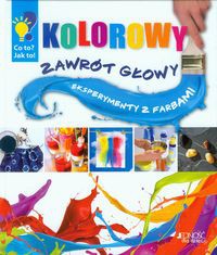 Kolorowy zawrót głowy Eksperymenty z farbami