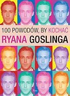 100 powodów, by kochać Ryana Goslinga