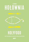 Holyfood, czyli 10 przepisów na smaczne i zdrowe życie duchowe
