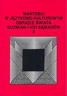 Wartości w językowo-kulturowym obrazie świata Słowian i ich sąsiadów Tom 2