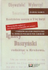 Wasza kartka wyborcza jest silniejsza niż karabin, niż armata Z dziejów kultury politycznej na ziemiach polskich pod zaborami