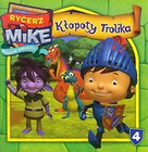 Rycerz Mike Magiczne opowieści 4 Kłopoty Trolika