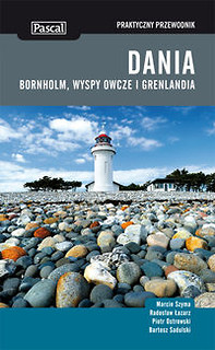 Dania, Bornholm, Wyspy Owcze i Grenlandia Praktyczny przewodnik