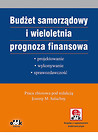 Budżet samorządowy i wieloletnia prognoza finansowa - projektowanie, wykonywanie, sprawozdawczość