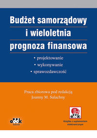 Budżet samorządowy i wieloletnia prognoza finansowa - projektowanie, wykonywanie, sprawozdawczość