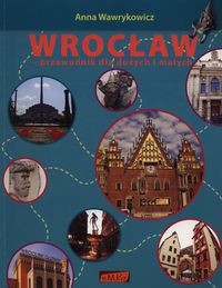 Wrocław Przewodnik dla dużych i małych