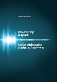 Desonoryzacja w dyslalii Analiza artykulacyjna, akustyczna i audytywna