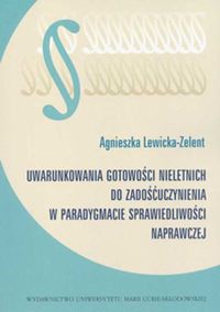 Uwarunkowania gotowości nieletnich do zadośćuczynienia w paradygmacie sprawiedliwości naprawczej