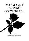 Chciałam Ci o czymś opowiedzieć…