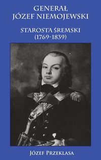 Generał Józef Niemojewski starosta śremski 1769-1839