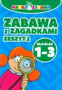 Nauka i zabawa Zabawa z zagadkami 1-3 Zeszyt 2